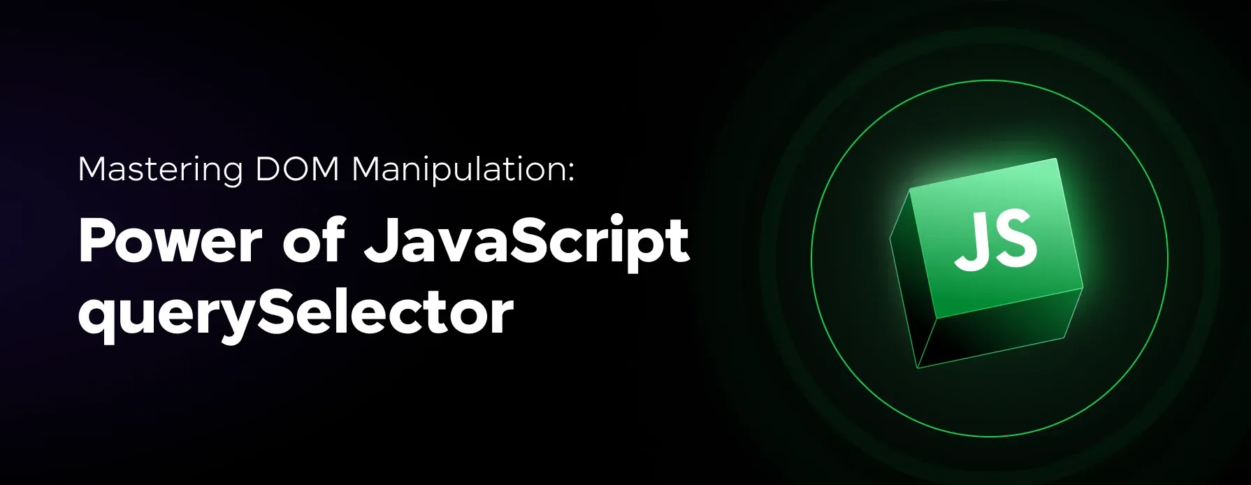 A Quick And Thorough Guide On Javascript Query Selectors